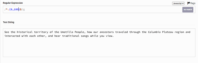A regular expression test in Javascript shows that the string "See the historical territory of the Umatilla People, how our ancestors traveled through the Columbia Plateau region and interacted with each other, and hear traditional songs while you view" does not match the expression . (Captioned by AI)