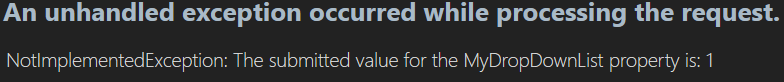 An error message states that an unhandled exception occurred while processing a request, specifically a NotImplementedException indicating that the submitted value for the MyDropDownList property is 1. (Captioned by AI)